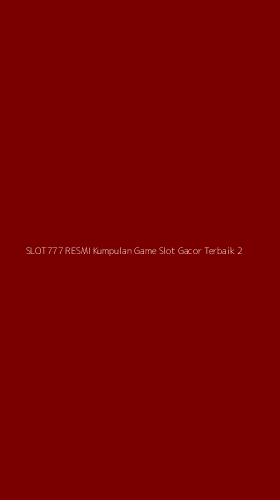 Tampilan Antarmuka Aplikasi Slot777 Resmi Kumpulan Game Slot Gacor Terbaik - 2
