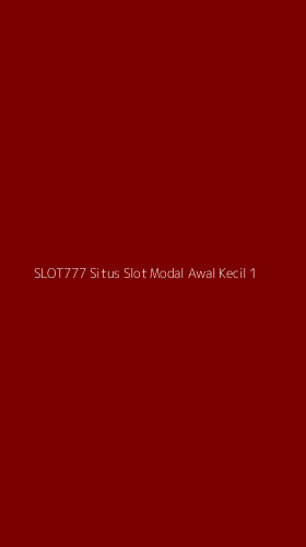 Tampilan Antarmuka Aplikasi Slot777 Situs Slot Modal Awal Kecil - 1