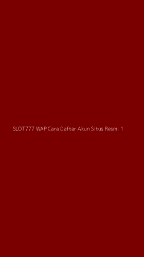 Tampilan Antarmuka Aplikasi Slot777 Wap Cara Daftar Akun Situs Resmi - 1