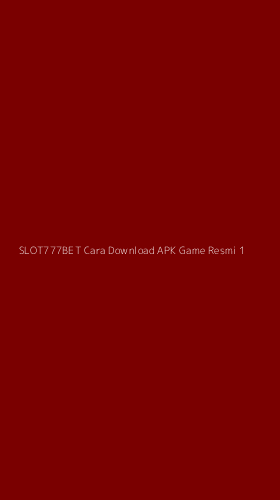 Tampilan Antarmuka Aplikasi Slot777bet Cara Download Apk Game Resmi - 1