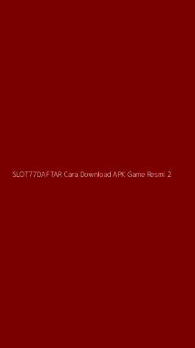 Tampilan Antarmuka Aplikasi Slot77daftar Cara Download Apk Game Resmi - 2