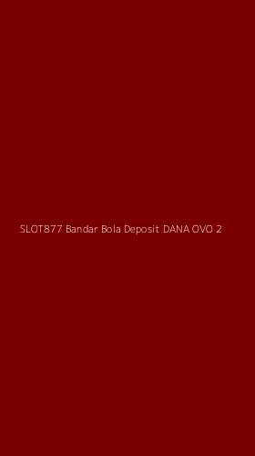 Tampilan Antarmuka Aplikasi Slot877 Bandar Bola Deposit Dana Ovo - 2