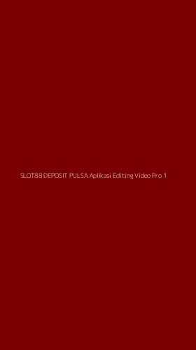 Tampilan Antarmuka Aplikasi Slot88 Deposit Pulsa Aplikasi Editing Video Pro - 1