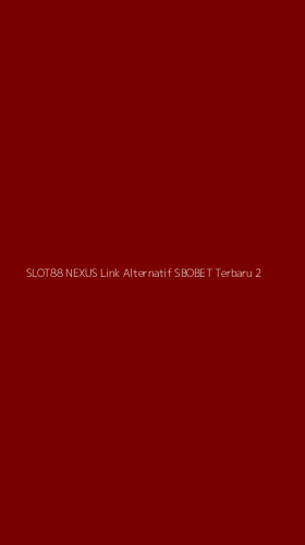 Tampilan Antarmuka Aplikasi Slot88 Nexus Link Alternatif Sbobet Terbaru - 2