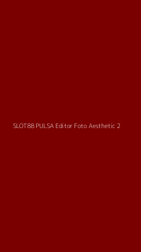Tampilan Antarmuka Aplikasi Slot88 Pulsa Editor Foto Aesthetic - 2