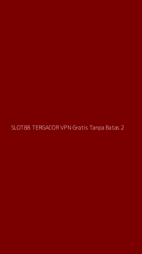 Tampilan Antarmuka Aplikasi Slot88 Tergacor Vpn Gratis Tanpa Batas - 2