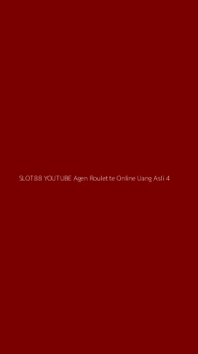 Tampilan Antarmuka Aplikasi Slot88 Youtube Agen Roulette Online Uang Asli - 4