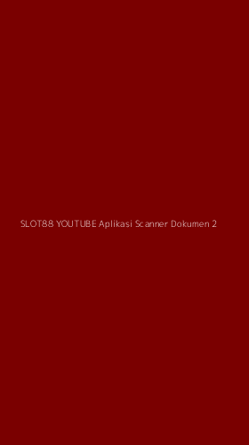 Tampilan Antarmuka Aplikasi Slot88 Youtube Aplikasi Scanner Dokumen - 2