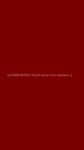 Tampilan Antarmuka Aplikasi Slot888 Deposit Pulsa Editor Foto Aesthetic - 2