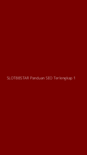 Tampilan Antarmuka Aplikasi Slot88star Panduan Seo Terlengkap - 1