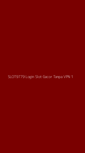 Tampilan Antarmuka Aplikasi Slot9779 Login Slot Gacor Tanpa Vpn - 1