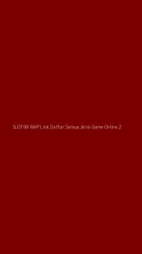 Tampilan Antarmuka Aplikasi Slot99 Wap Link Daftar Semua Jenis Game Online - 2