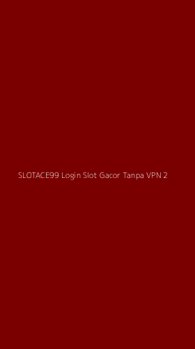 Tampilan Antarmuka Aplikasi Slotace99 Login Slot Gacor Tanpa Vpn - 2