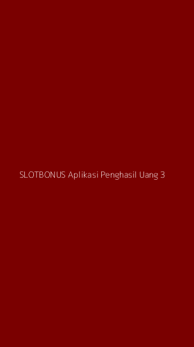 Tampilan Antarmuka Aplikasi Slotbonus Aplikasi Penghasil Uang - 3