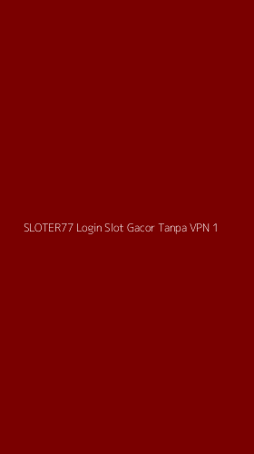 Tampilan Antarmuka Aplikasi Sloter77 Login Slot Gacor Tanpa Vpn - 1