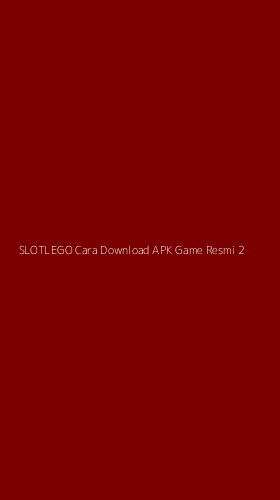 Tampilan Antarmuka Aplikasi Slotlego Cara Download Apk Game Resmi - 2