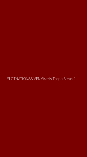 Tampilan Antarmuka Aplikasi Slotnation88 Vpn Gratis Tanpa Batas - 1