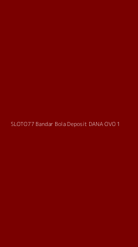 Tampilan Antarmuka Aplikasi Sloto77 Bandar Bola Deposit Dana Ovo - 1