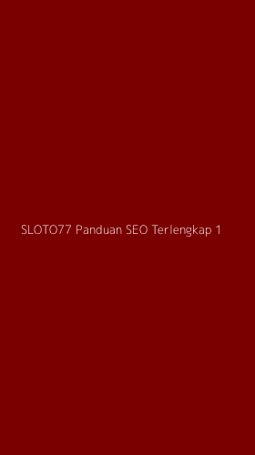Tampilan Antarmuka Aplikasi Sloto77 Panduan Seo Terlengkap - 1