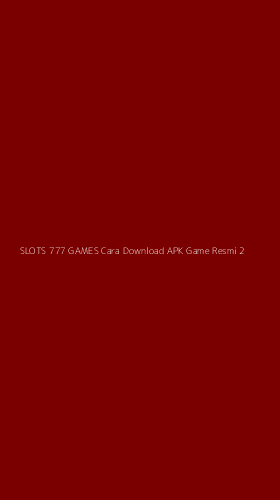 Tampilan Antarmuka Aplikasi Slots 777 Games Cara Download Apk Game Resmi - 2