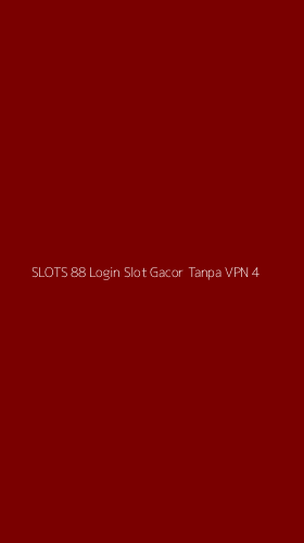 Tampilan Antarmuka Aplikasi Slots 88 Login Slot Gacor Tanpa Vpn - 4