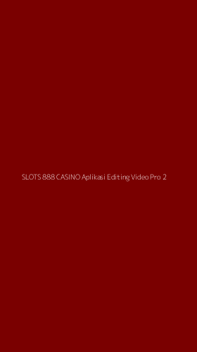 Tampilan Antarmuka Aplikasi Slots 888 Casino Aplikasi Editing Video Pro - 2