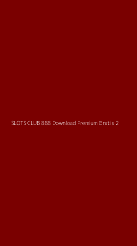 Tampilan Antarmuka Aplikasi Slots Club 888 Download Premium Gratis - 2