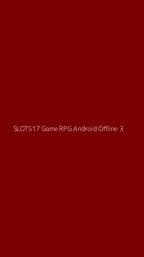 Tampilan Antarmuka Aplikasi Slots17 Game Rpg Android Offline - 3