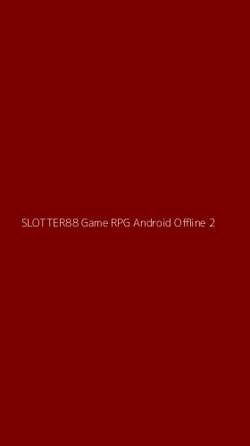 Tampilan Antarmuka Aplikasi Slotter88 Game Rpg Android Offline - 2