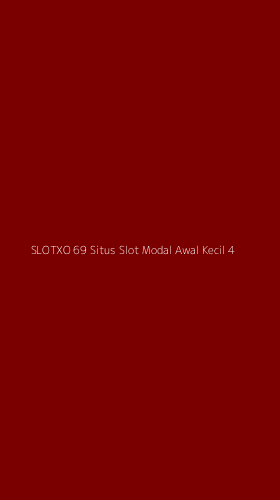 Tampilan Antarmuka Aplikasi Slotxo 69 Situs Slot Modal Awal Kecil - 4