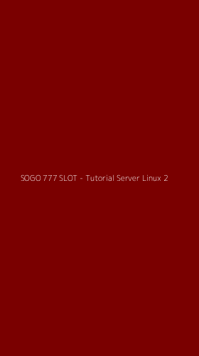 Tampilan Antarmuka Aplikasi SOGO 777 SLOT - Tutorial Server Linux - 2