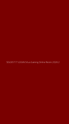 Tampilan Antarmuka Aplikasi Soloist77 Login Situs Gaming Online Resmi 2026 - 2