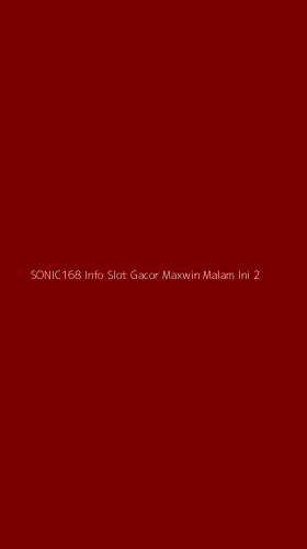 Tampilan Antarmuka Aplikasi Sonic168 Info Slot Gacor Maxwin Malam Ini - 2