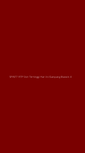 Tampilan Antarmuka Aplikasi Spin77 Rtp Slot Tertinggi Hari Ini Gampang Maxwin - 4