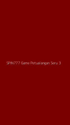 Tampilan Antarmuka Aplikasi Spin777 Game Petualangan Seru - 3