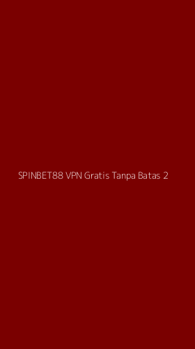 Tampilan Antarmuka Aplikasi Spinbet88 Vpn Gratis Tanpa Batas - 2
