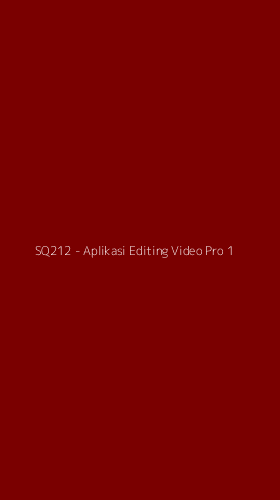 Tampilan Antarmuka Aplikasi SQ212 - Aplikasi Editing Video Pro - 1