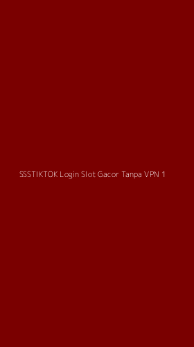 Tampilan Antarmuka Aplikasi Ssstiktok Login Slot Gacor Tanpa Vpn - 1