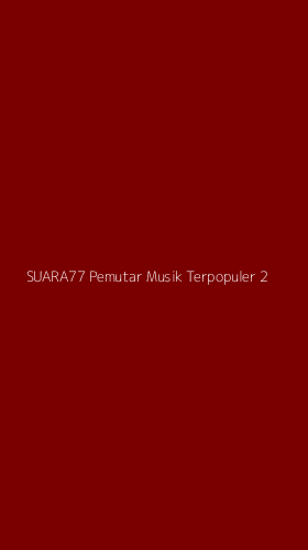 Tampilan Antarmuka Aplikasi Suara77 Pemutar Musik Terpopuler - 2