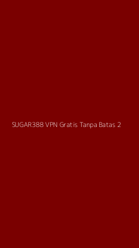 Tampilan Antarmuka Aplikasi Sugar388 Vpn Gratis Tanpa Batas - 2
