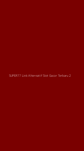 Tampilan Antarmuka Aplikasi Super77 Link Alternatif Slot Gacor Terbaru - 2