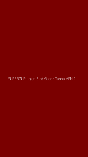 Tampilan Antarmuka Aplikasi Super7up Login Slot Gacor Tanpa Vpn - 1