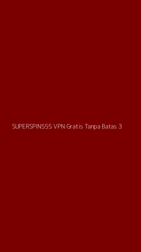Tampilan Antarmuka Aplikasi Superspin555 Vpn Gratis Tanpa Batas - 3