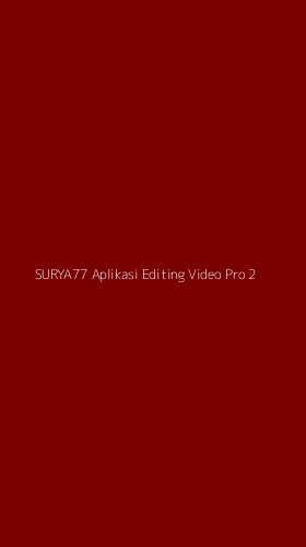Tampilan Antarmuka Aplikasi Surya77 Aplikasi Editing Video Pro - 2
