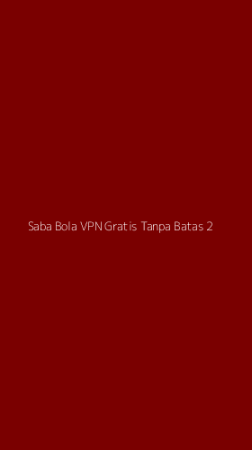 Tampilan Antarmuka Aplikasi Saba Bola Vpn Gratis Tanpa Batas - 2