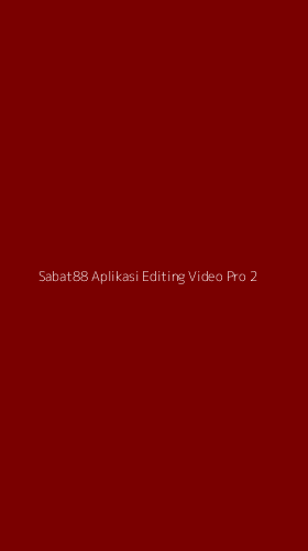 Tampilan Antarmuka Aplikasi Sabat88 Aplikasi Editing Video Pro - 2