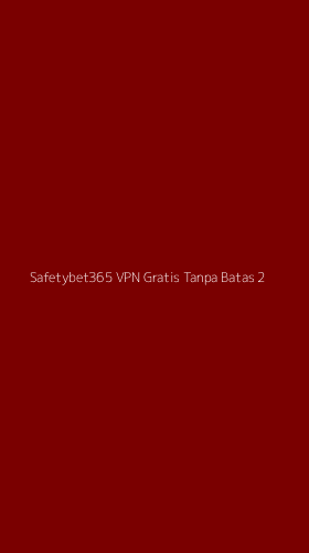 Tampilan Antarmuka Aplikasi Safetybet365 Vpn Gratis Tanpa Batas - 2