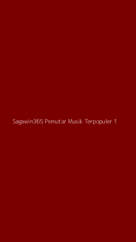 Tampilan Antarmuka Aplikasi Sagawin365 Pemutar Musik Terpopuler - 1