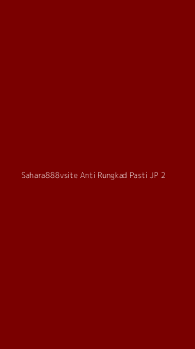 Tampilan Antarmuka Aplikasi Sahara888vsite Anti Rungkad Pasti Jp - 2
