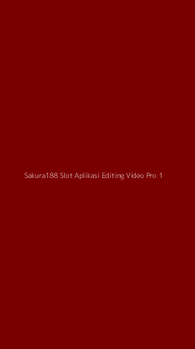 Tampilan Antarmuka Aplikasi Sakura188 Slot Aplikasi Editing Video Pro - 1